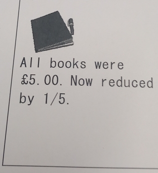 All books were
£5.00. Now reduced 
by 1/5.