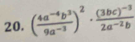 ( (4a^(-4)b^3)/9a^(-3) )^2· frac (3bc)^-32a^(-2)b