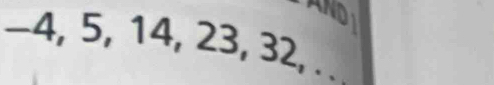 −4, 5, 14, 23, 32