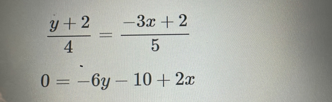  (y+2)/4 = (-3x+2)/5 
0=-6y-10+2x