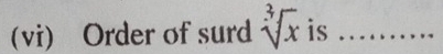 (vi) Order of surd sqrt[3](x) is_