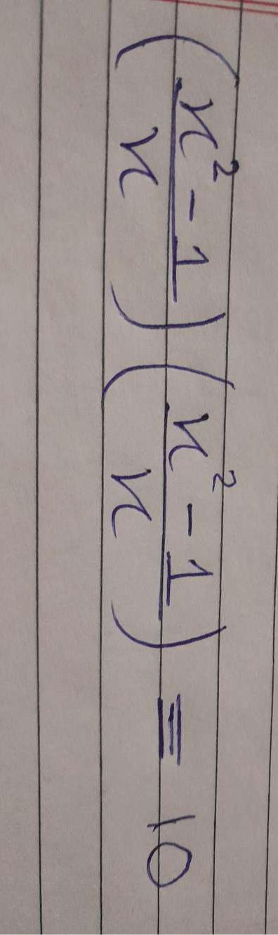 ( (x^2-1)/x )( (x^2-1)/x )=10