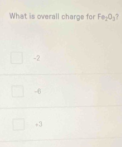 What is overall charge for Fe_2O_3 ?
-2
-6
+3