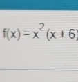 f(x)=x^2(x+6)