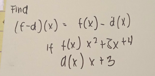 Find
(f-d)(x)=f(x)-d(x)
If f(x)x^2+3x+4
a(x)x+3