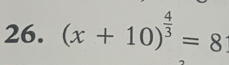 (x+10)^ 4/3 =8