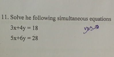 Solve he following simultaneous equations
3x+4y=18
5x+6y=28