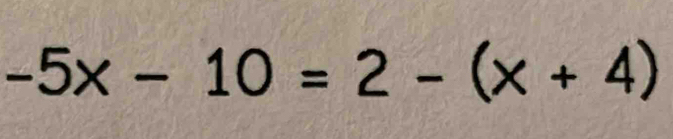 -5x-10=2-(x+4)