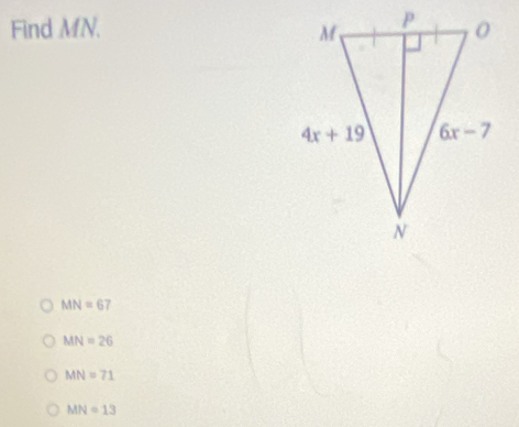 Find MN.
MN=67
MN=26
MN=71
MN=13