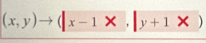 (x,y)to (|x-1* ,|y+1* )