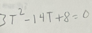 3T^2-14T+8=0