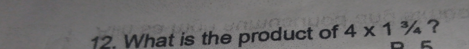 What is the product of 4* 1frac 3/_4 ?