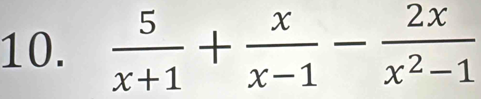  5/x+1 + x/x-1 - 2x/x^2-1 