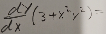  dy/dx (3+x^2y^2)=