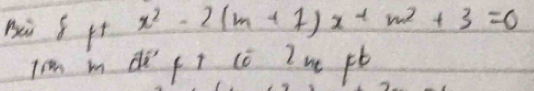 mi S ft x^2-2(m+1)x+m^2+3=0
Im i de qt cò Z w pt