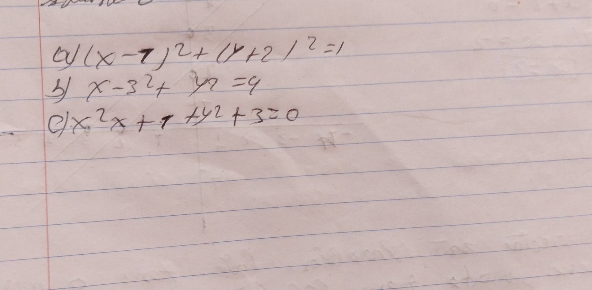 (x-1)^2+(y+2)^2=1
x-3^2+yn=9
e x^2x+1+y^2+3=0