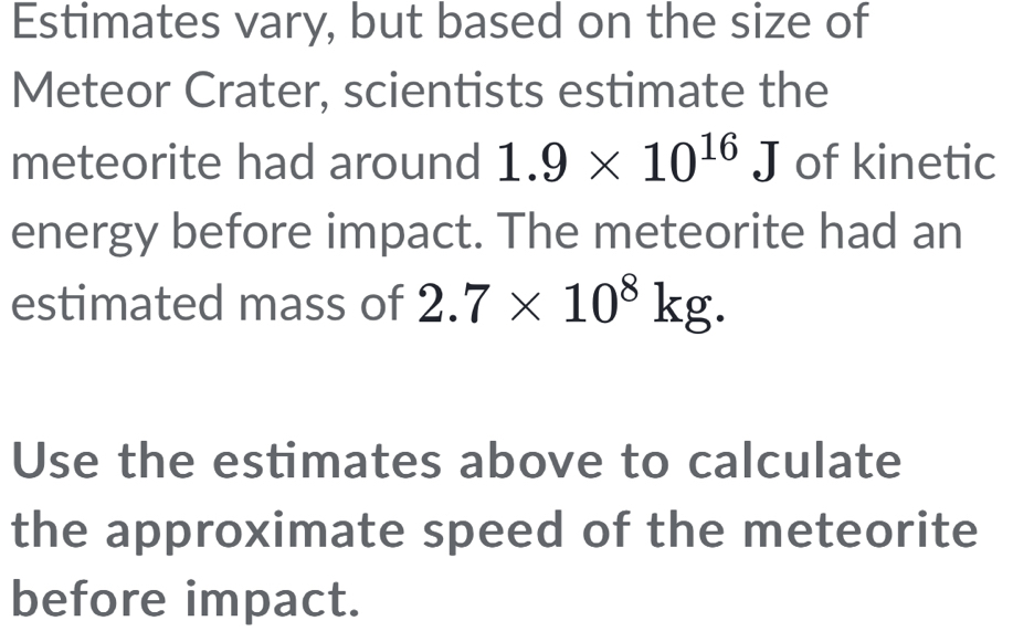 Solved: Estimates vary, but based on the size of Meteor Crater ...