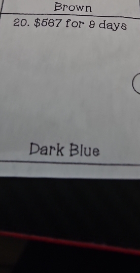 Brown 
20. $567 for 9 days
Dark Blue