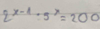 2^(x-1)· 5^x=200