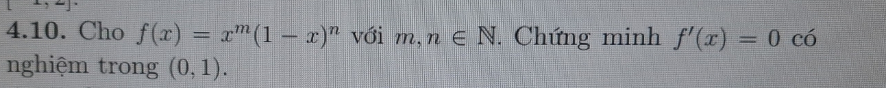 Cho f(x)=x^m(1-x)^n với [ m,n∈ N. Chứng minh f'(x)=0c(
nghiệm trong (0,1).