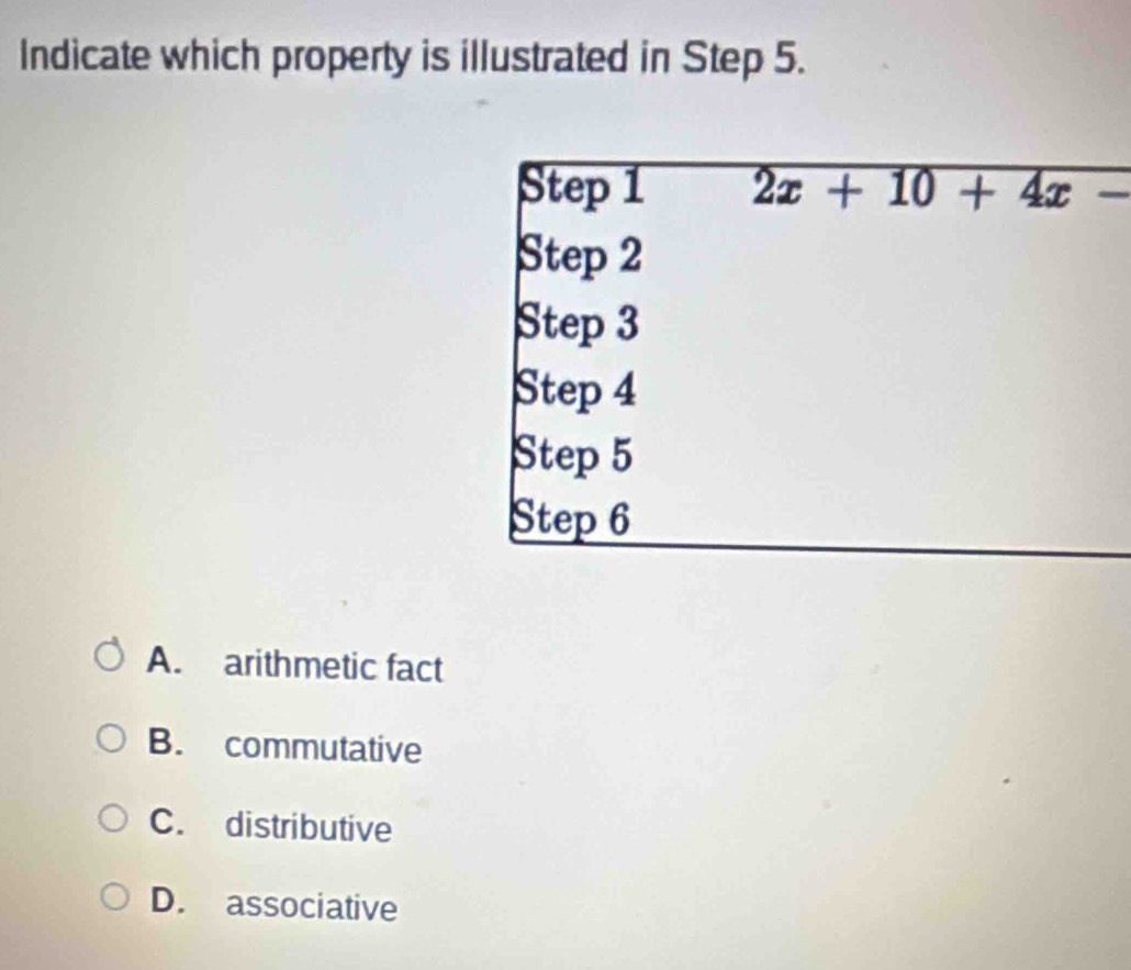 Indicate which property is illustrated in Step 5.
A. arithmetic fact
B. commutative
C. distributive
D. associative