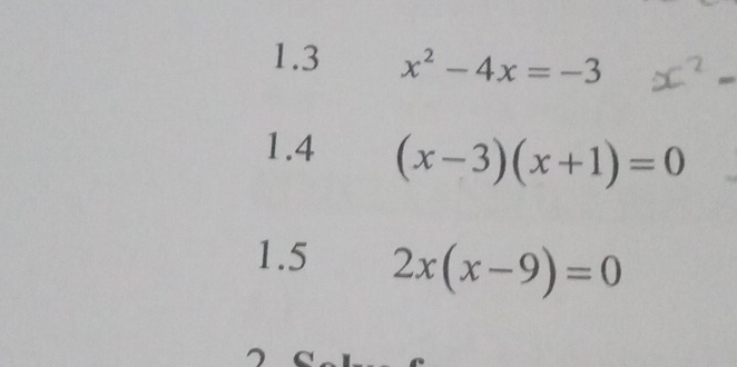 1.3 x^2-4x=-3
1.4 (x-3)(x+1)=0
1.5 2x(x-9)=0