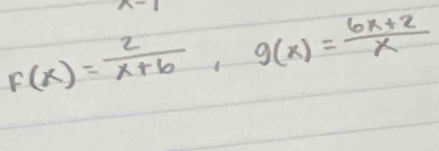 F(x)= 2/x+6 , g(x)= (6x+2)/x 