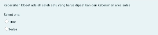 Kebersihan kloset adalah salah satu yang harus dipastikan dari kebersihan area sales
Select one:
True
False