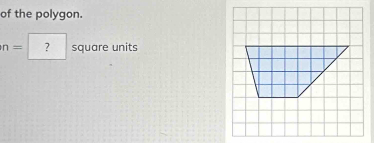 of the polygon.
n = ? square units