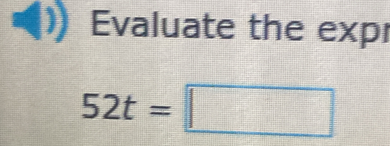 Evaluate the expr
52t=□