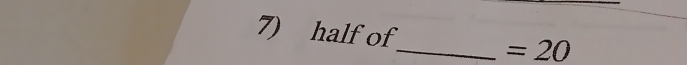 half of_ =20