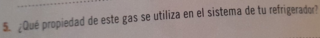 ¿Qué propiedad de este gas se utiliza en el sistema de tu refrigerador?