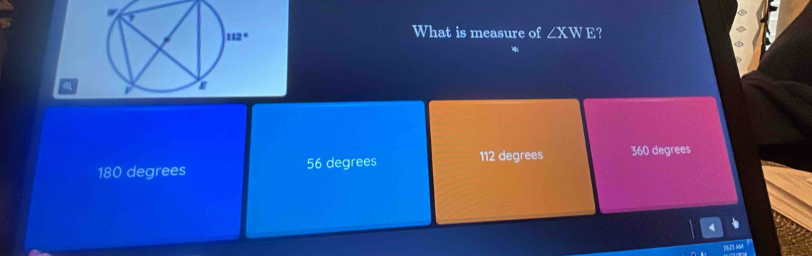 What is measure of ∠ XWE
a
112 degrees 360 degrees
180 degrees 56 degrees
0J1 AM