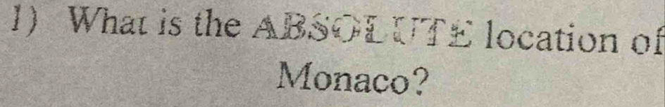 What is the ABSOLUTE location of 
Monaco?