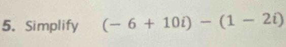 Simplify (-6+10i)-(1-2i)