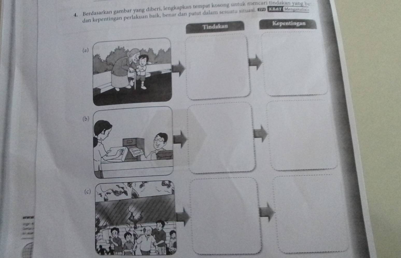 Berdasarkan gambar yang diberi, lengkapkan tempat kosong untuk mencari tindakan yang be 
dan kepentingan perlakuan baik, benar dan patut dalam sesuatu situasi. the 1 e Menganalis s 
Tindakan 
Kepentingan 
(a) 
(b) 
(c)