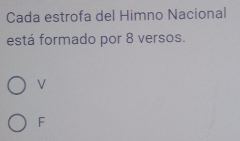 Cada estrofa del Himno Nacional
está formado por 8 versos.
V
F