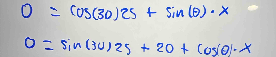 0=cos (30)25+sin (θ )· x
0=sin (30)2s+20+cos (θ )· x