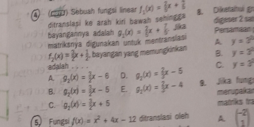 (cα) Sebuah fungsi linear f_1(x)= 2/5 x+ 4/5  8. Diketahui g
ditranslasi ke arah kiri bawah sehingga digeser 2 sa
bayangannya adalah Peramaan
matriksnya digunakan untuk mentranslasi g_1(x)= 2/5 x+ 7/5 . Jika
f_2(x)= 3/2 x+ 1/2  , bayangan yang memungkinkan A y=3^2
B. y=3^2
adalah
A. g_2(x)= 3/2 x-6 D. g_2(x)= 2/3 x-6 C. y=3^2
B. g_2(x)= 3/2 x-5 E. g_2(x)= 2/3 x-4 9. Jika fung
merupakar
C. g_2(x)= 3/2 x+5 matriks tra
5 Fungsi f(x)=x^2+4x-12 ditranslasi oleh A. beginpmatrix -2 1endpmatrix