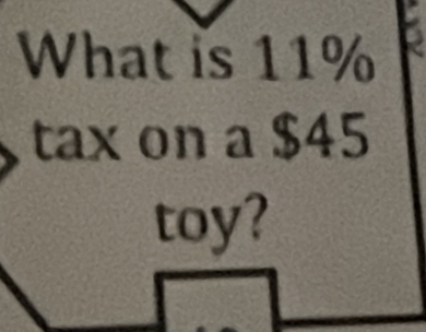 What is 11%
tax on a $45
toy?