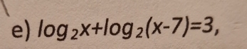 log _2x+log _2(x-7)=3,