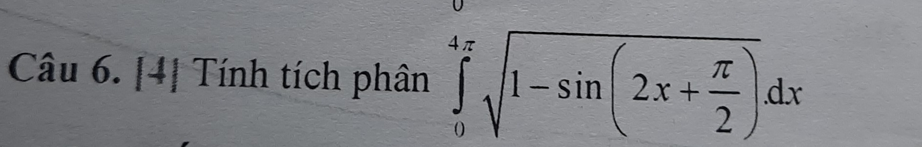 4| Tính tích phân ∈tlimits _0^((4π)sqrt(1-sin (2x+frac π)2))dx