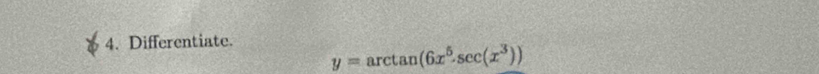 Differentiate.
y=arctan (6x^5.sec (x^3))