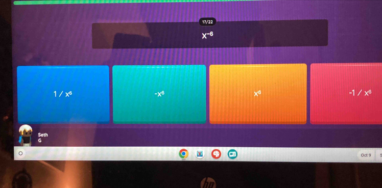 17/22
x^(-6)
1/x^6
-x^6
x^6
-1/x^6
Seth
G
Oct 9