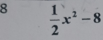 8  1/2 x^2-8