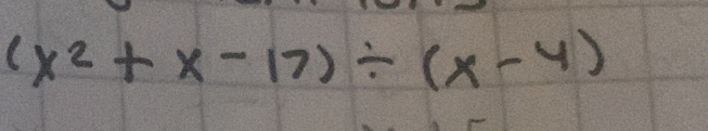 (x^2+x-17)/ (x-4)