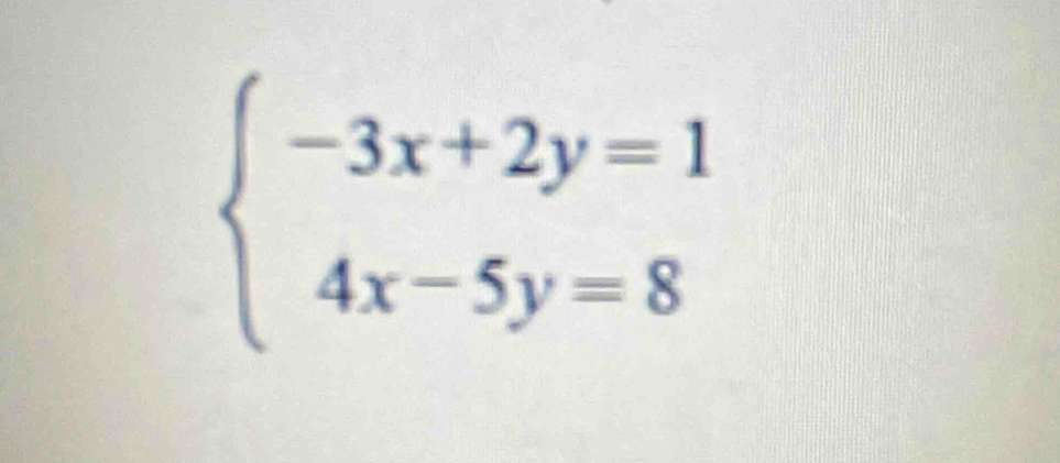 beginarrayl -3x+2y=1 4x-5y=8endarray.