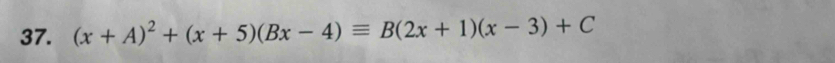 (x+A)^2+(x+5)(Bx-4)equiv B(2x+1)(x-3)+C