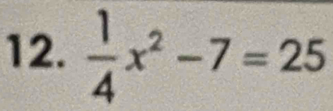  1/4 x^2-7=25