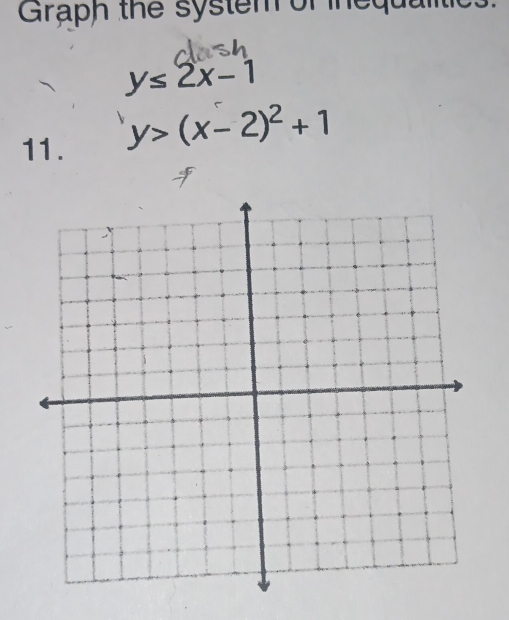 Graph the system of nequ
y≤ 2x-1
11.
y>(x-2)^2+1